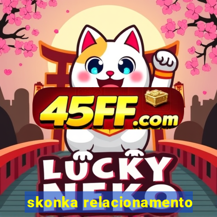 skonka relacionamento